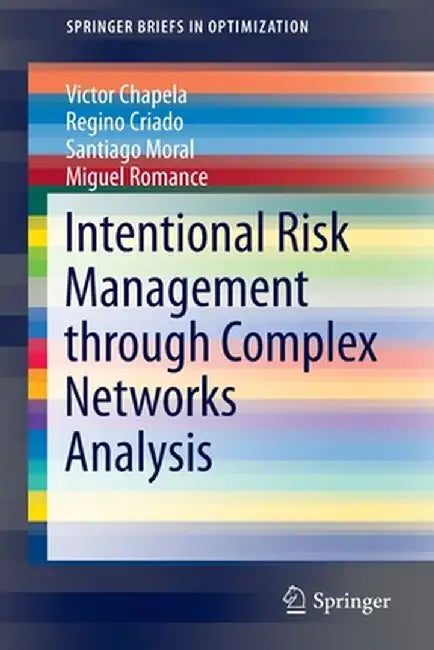 Intentional Risk Management Through Complex Networks Analysis by Victor Chapela