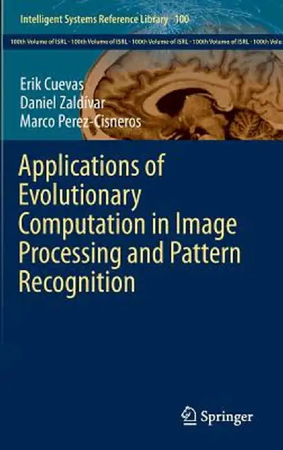 Applications of Evolutionary Computation in Image Processing and Pattern Recognition by Erik Cuevas