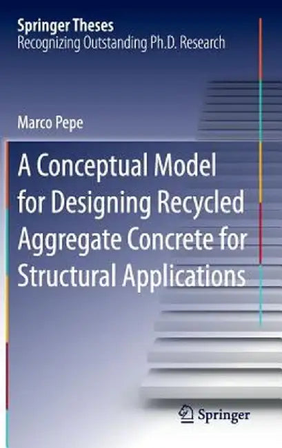 A Conceptual Model for Designing Recycled Aggregate Concrete for Structural Applications by Marco Pepe