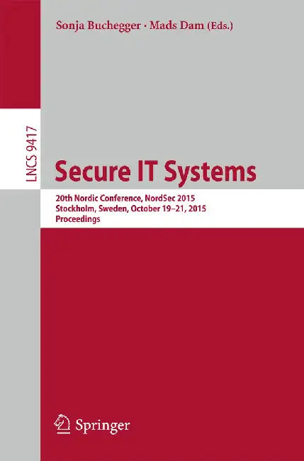 Secure It Systems: 20th Nordic Conference, Nordsec 2015, Stockholm, Sweden, October 19-21, 2015, Proceedings by Sonja Buchegger