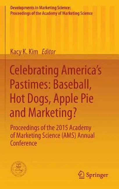 Celebrating America's Pastimes: Baseball, Hot Dogs, Apple Pie and Marketing?: Proceedings of the 2015 Academy of Marketing Science (Ams) Annual Confer by Kacy Kyungok Kim