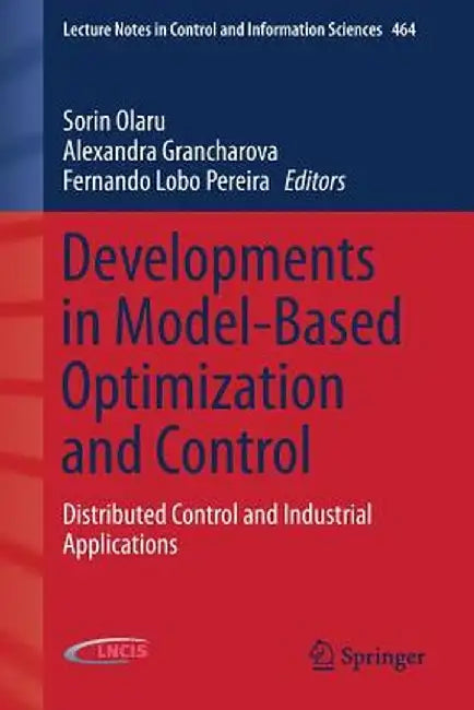 Developments in Model-Based Optimization and Control: Distributed Control and Industrial Applications by Sorin Olaru