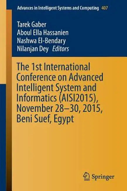 The 1st International Conference on Advanced Intelligent System and Informatics (Aisi2015), November 28-30, 2015, Beni Suef, Egypt by Tarek Gaber