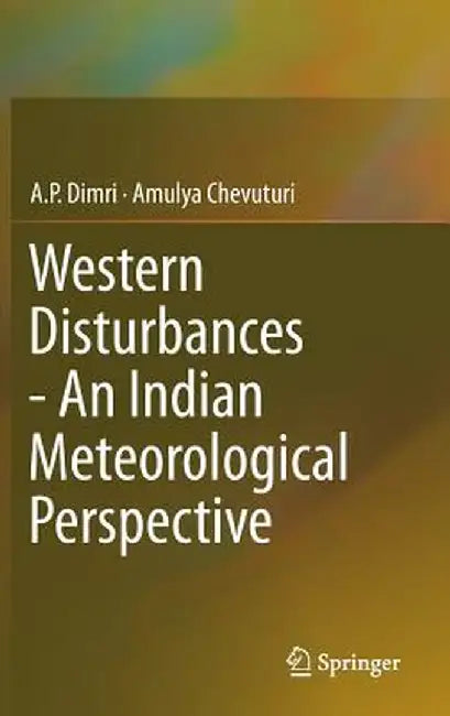 Western Disturbances - An Indian Meteorological Perspective by A. P. Dimri