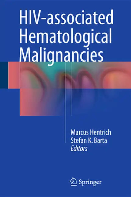 Hiv-Associated Hematological Malignancies by Marcus Hentrich, Stefan K. Barta