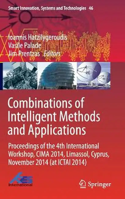 Combinations of Intelligent Methods and Applications: Proceedings of the 4th International Workshop, Cima 2014, Limassol, Cyprus, November 2014 (at Ic by Ioannis Hatzilygeroudis