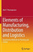 Elements of Manufacturing, Distribution and Logistics: Quantitative Methods for Planning and Control by Nick T. Thomopoulos