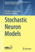 Stochastic Neuron Models by Priscilla E. Greenwood