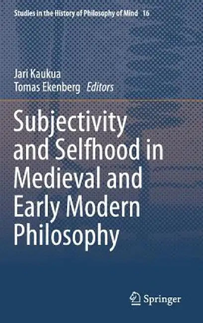 Subjectivity and Selfhood in Medieval and Early Modern Philosophy by Jari Kaukua