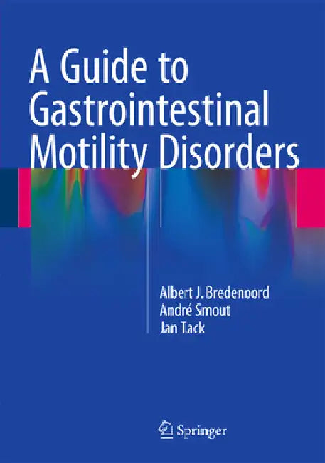 A Guide to Gastrointestinal Motility Disorders by Albert J. Bredenoord, André Smout, Jan Tack