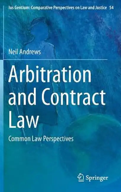 Arbitration and Contract Law: Common Law Perspectives by Neil Andrews
