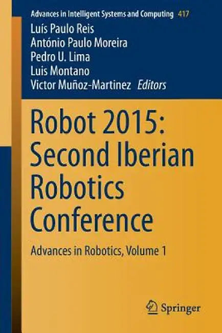 Robot 2015: Second Iberian Robotics Conference: Advances in Robotics, Volume 1 by Luís Paulo Reis