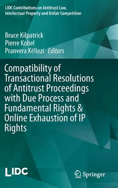 Compatibility of Transactional Resolutions of Antitrust Proceedings with Due Process and Fundamental Rights & Online Exhaustion of IP Rights by Bruce Kilpatrick