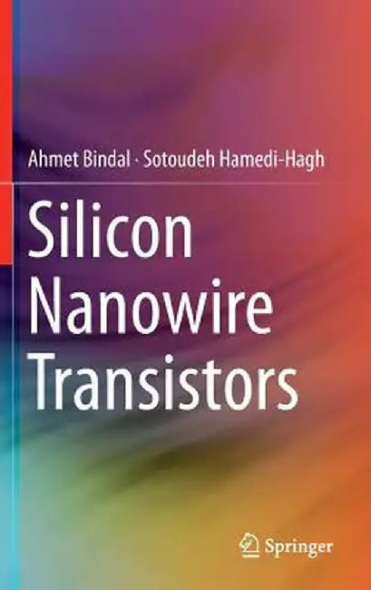 Silicon Nanowire Transistors by Ahmet Bindal