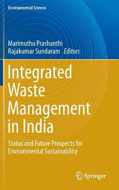 Integrated Waste Management in India: Status and Future Prospects for Environmental Sustainability by Marimuthu Prashanthi