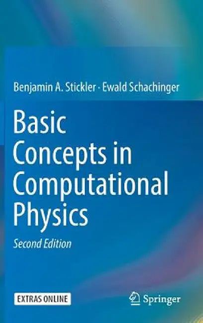 Basic Concepts in Computational Physics by Benjamin A. Stickler