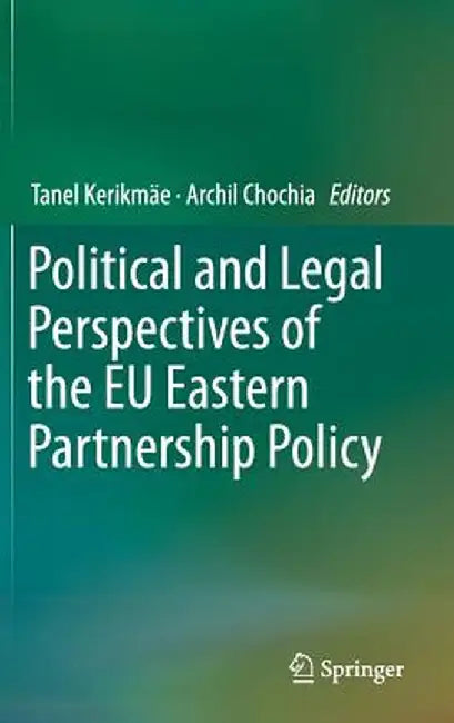 Political and Legal Perspectives of the EU Eastern Partnership Policy by Tanel Kerikmäe