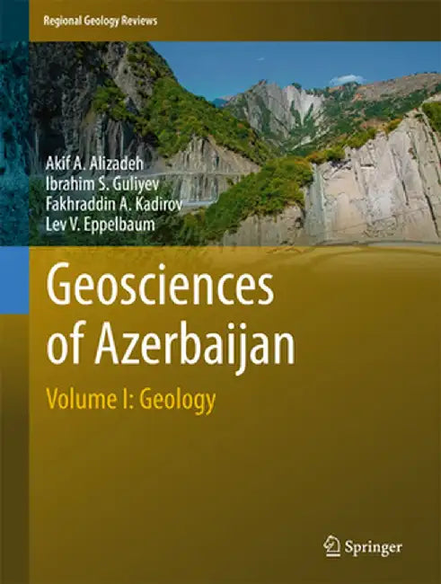 Geosciences of Azerbaijan: Volume I: Geology by Akif A. Alizadeh