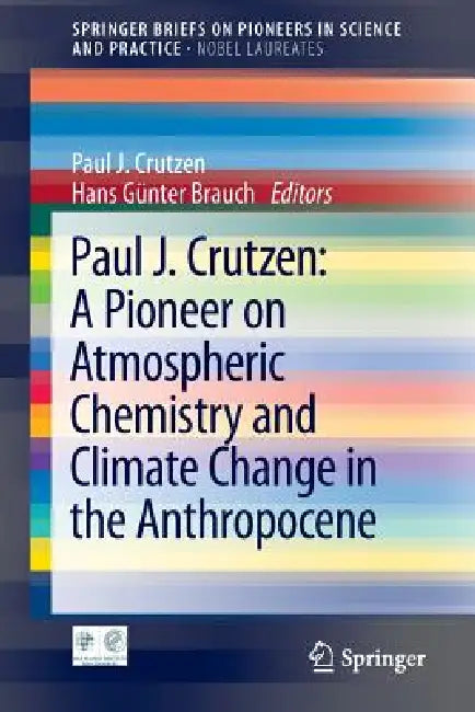 Paul J. Crutzen: A Pioneer on Atmospheric Chemistry and Climate Change in the Anthropocene by Paul J. Crutzen, Hans Günter Brauch