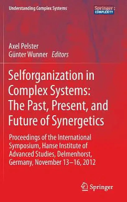 Selforganization in Complex Systems: The Past, Present, and Future of Synergetics: Proceedings of the International Symposium, Hanse Institute of Adva by Günter Wunner