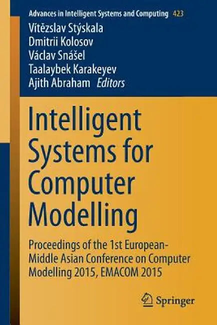 Intelligent Systems for Computer Modelling: Proceedings of the 1st European-Middle Asian Conference on Computer Modelling 2015, Emacom 2015 by Vitezslav Styskala