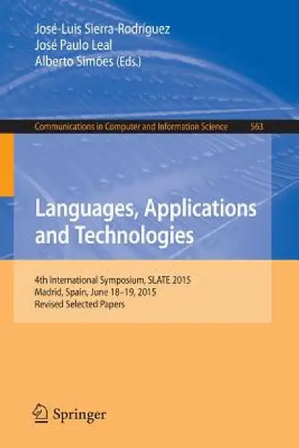 Languages, Applications and Technologies: 4th International Symposium, Slate 2015, Madrid, Spain, June 18-19, 2015, Revised Selected Papers by José-Luis Sierra-Rodríguez
