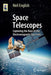 Space Telescopes: Capturing the Rays of the Electromagnetic Spectrum by Neil English