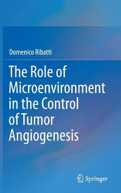 The Role of Microenvironment in the Control of Tumor Angiogenesis by Domenico Ribatti