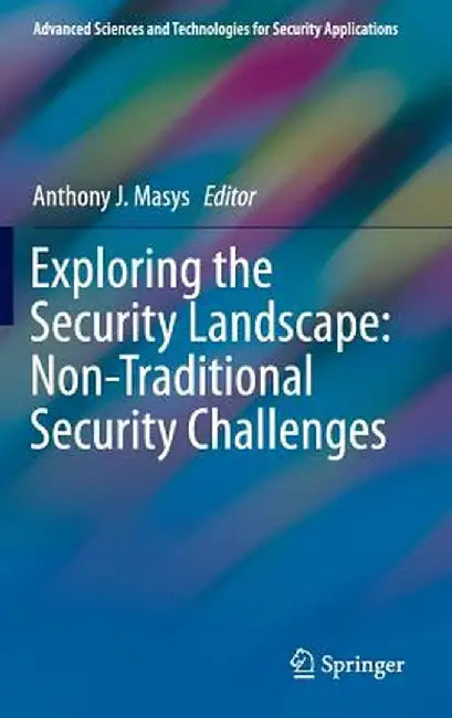 Exploring the Security Landscape: Non-Traditional Security Challenges by Anthony J. Masys
