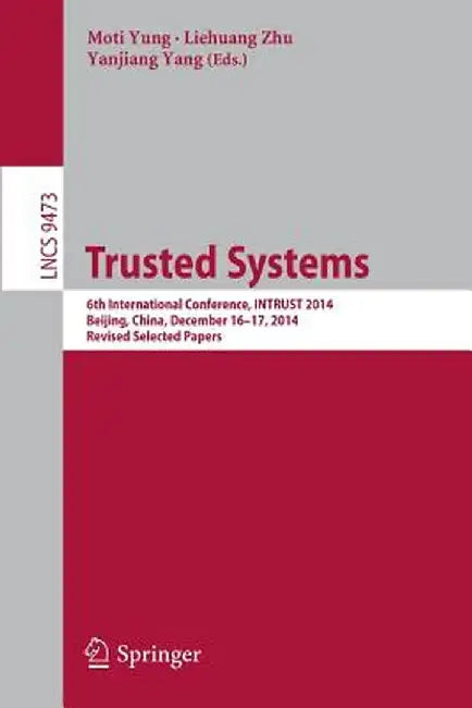 Trusted Systems: 6th International Conference, Intrust 2014, Beijing, China, December 16-17, 2014, Revised Selected Papers by Moti Yung