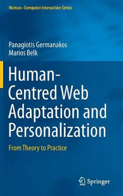 Human-Centred Web Adaptation and Personalization: From Theory to Practice by Panagiotis Germanakos