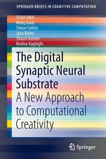 The Digital Synaptic Neural Substrate: A New Approach to Computational Creativity by Azlan Iqbal