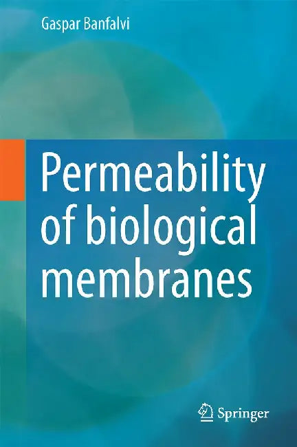 Permeability of Biological Membranes by Gaspar Banfalvi
