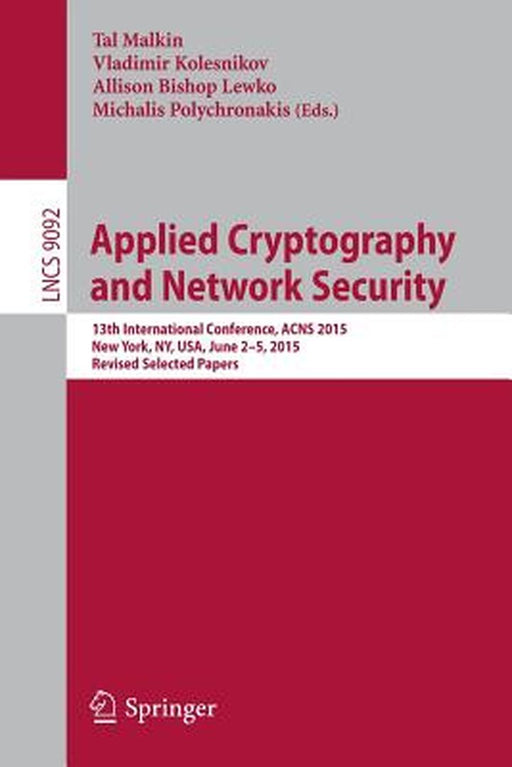 Applied Cryptography and Network Security: 13th International Conference, Acns 2015, New York, Ny, Usa, June 2-5, 2015, Revised Selected Papers by Tal Malkin