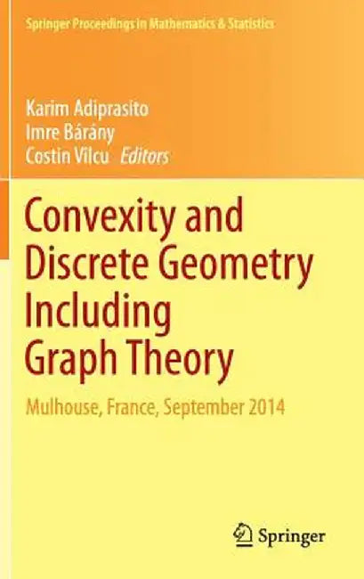 Convexity and Discrete Geometry Including Graph Theory: Mulhouse, France, September 2014 by Karim Adiprasito