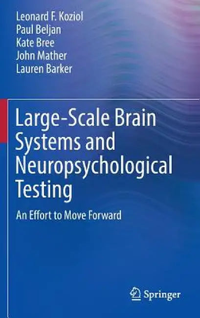 Large-Scale Brain Systems and Neuropsychological Testing: An Effort to Move Forward by Leonard F. Koziol