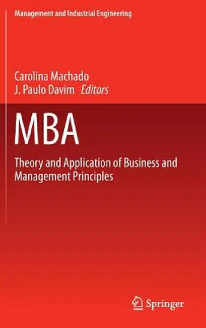 MBA: Theory and Application of Business and Management Principles by Carolina Machado