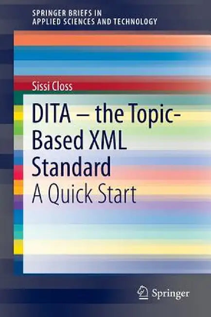 Dita - The Topic-Based XML Standard: A Quick Start by Sissi Closs