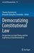Democratizing Constitutional Law: Perspectives on Legal Theory and the Legitimacy of Constitutionalism by Thomas Bustamante