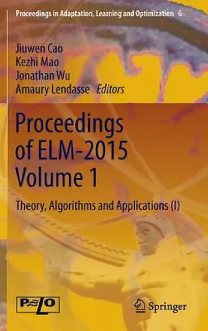 Proceedings of Elm-2015 Volume 1: Theory, Algorithms and Applications (I) by Jiuwen Cao