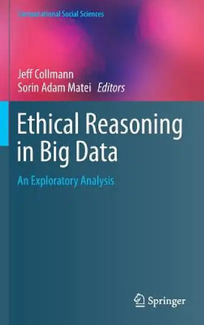 Ethical Reasoning in Big Data: An Exploratory Analysis by Jeff Collmann