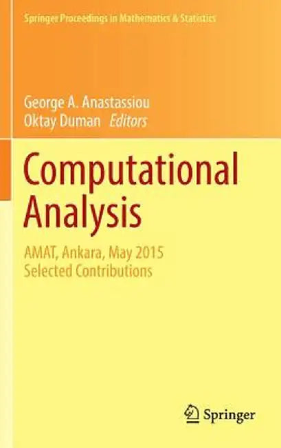 Computational Analysis: Amat, Ankara, May 2015 Selected Contributions by George A. Anastassiou