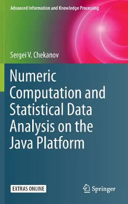 Numeric Computation and Statistical Data Analysis on the Java Platform by Sergei V. Chekanov