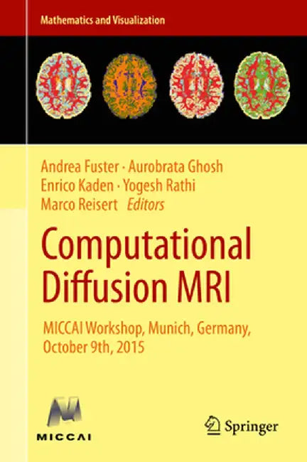 Computational Diffusion MRI: Miccai Workshop, Munich, Germany, October 9th, 2015 by Andrea Fuster
