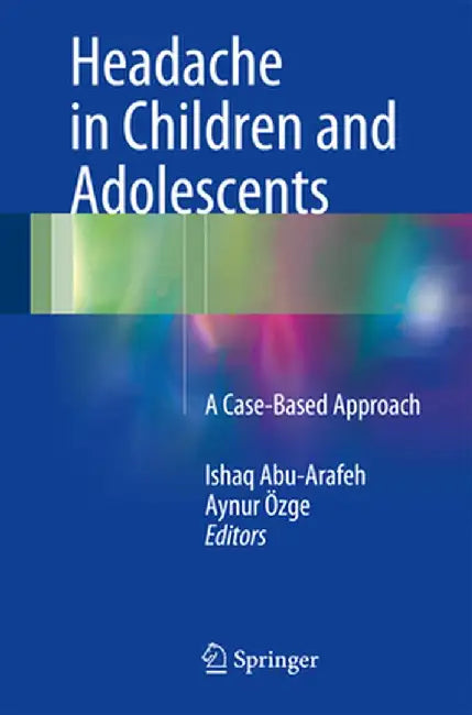 Headache in Children and Adolescents: A Case-Based Approach by Ishaq Abu-Arafeh