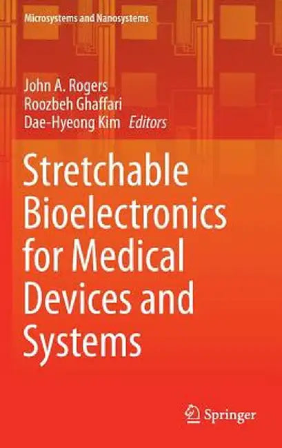 Stretchable Bioelectronics for Medical Devices and Systems by John A. Rogers