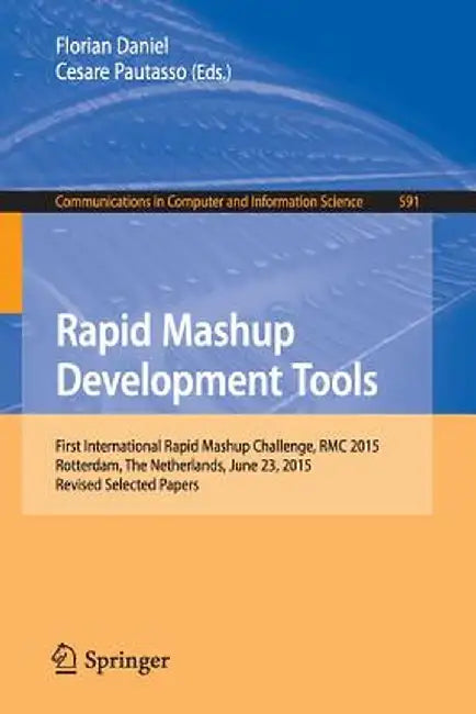 Rapid Mashup Development Tools: First International Rapid Mashup Challenge, Rmc 2015, Rotterdam, the Netherlands, June 23, 2015, Revised Selected Pape by Florian Daniel