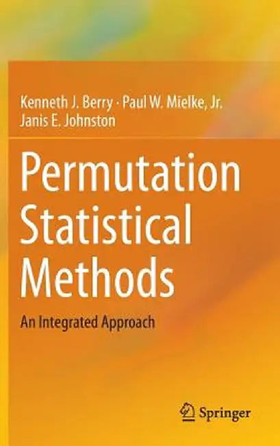 Permutation Statistical Methods: An Integrated Approach by Kenneth J. Berry