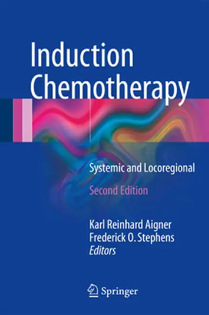 Induction Chemotherapy: Systemic and Locoregional by Karl Reinhard Aigner