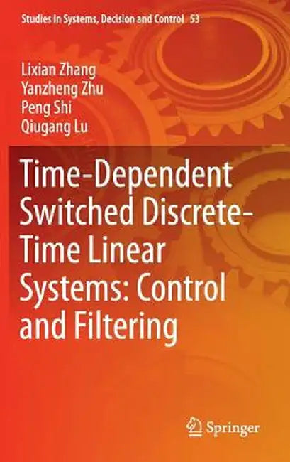 Time-Dependent Switched Discrete-Time Linear Systems: Control and Filtering by Lixian Zhang